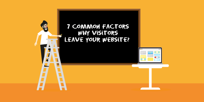 7 Common Factors Why Visitors Leave Your Website?