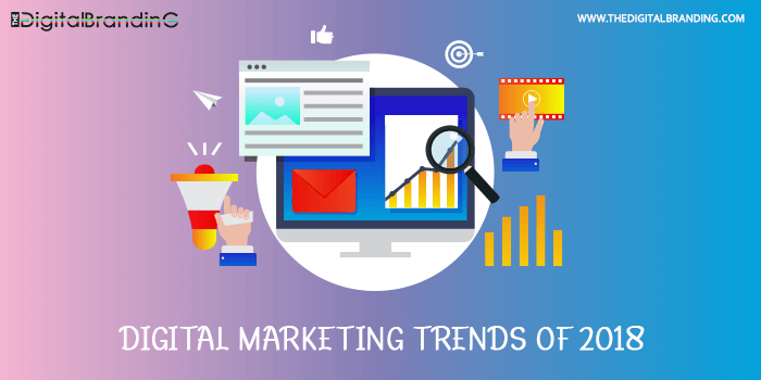 Digital Marketing Trends Of 2018