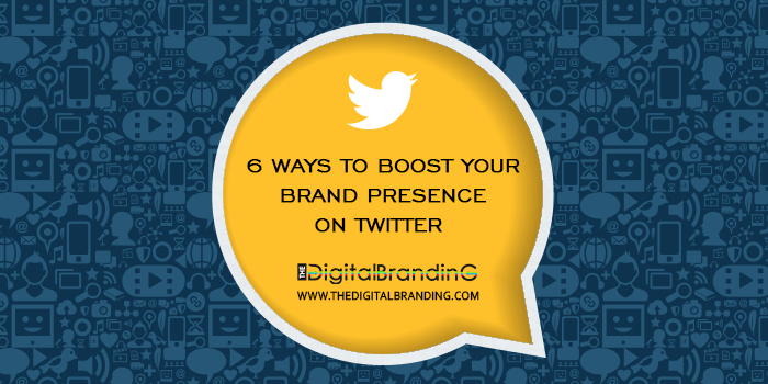 6 Ways to Boost Your Brand Presence on Twitter